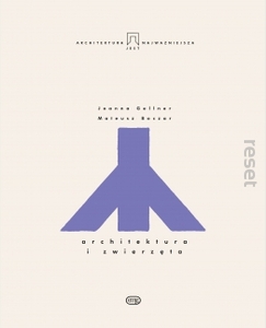 ARCHITEKTURA I ZWIERZĘTA Joanna Gellner, Mateusz Boczar
